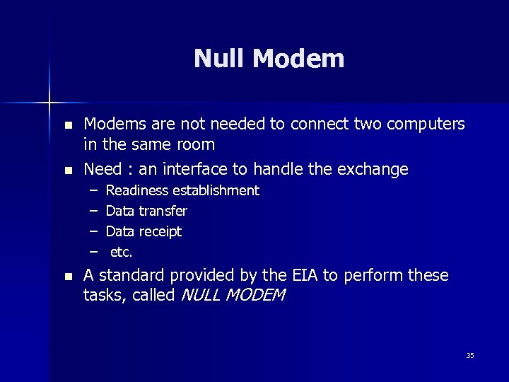 Null Modem n n Modems are not needed to connect two computers in the