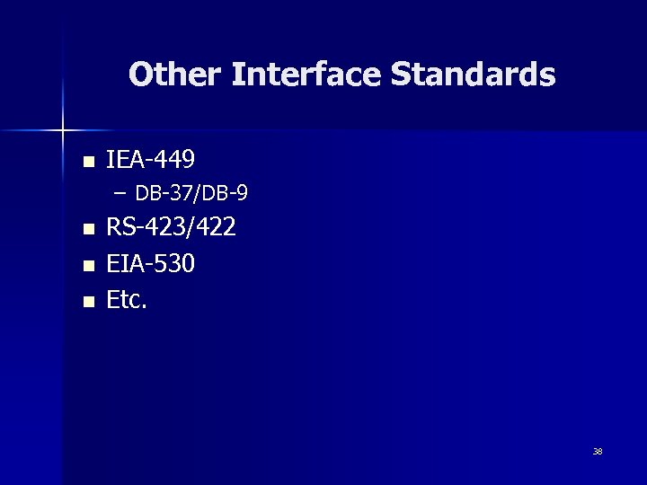 Other Interface Standards n IEA-449 – DB-37/DB-9 n n n RS-423/422 EIA-530 Etc. 38