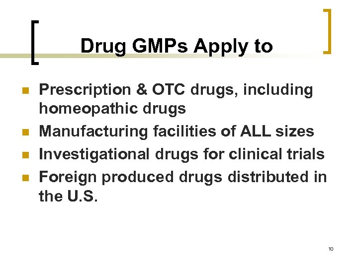 Drug GMPs Apply to n n Prescription & OTC drugs, including homeopathic drugs Manufacturing