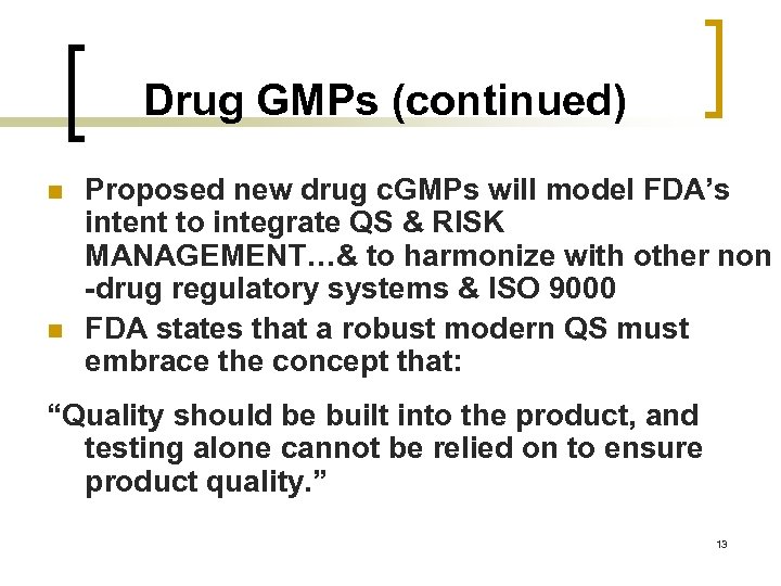 Drug GMPs (continued) n n Proposed new drug c. GMPs will model FDA’s intent