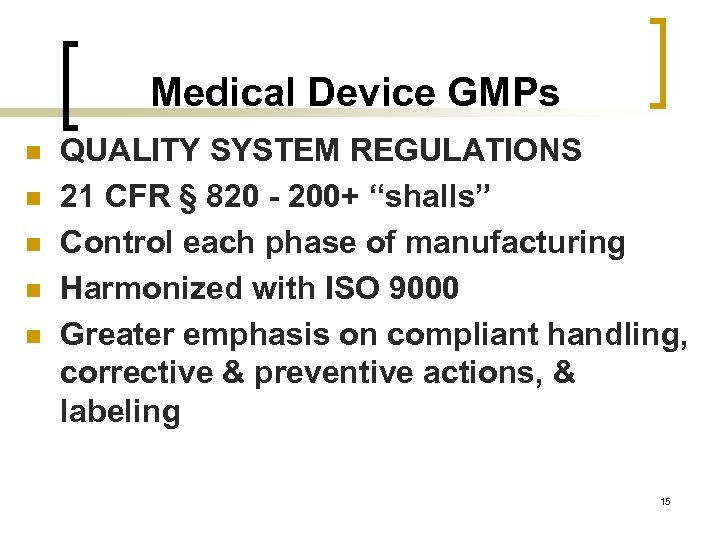 Medical Device GMPs n n n QUALITY SYSTEM REGULATIONS 21 CFR § 820 -