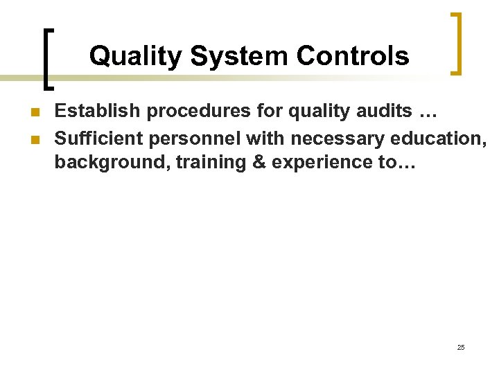 Quality System Controls n n Establish procedures for quality audits … Sufficient personnel with