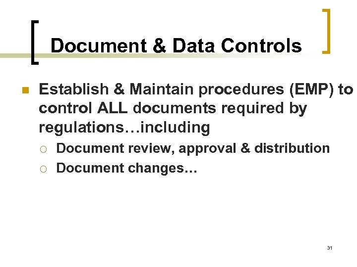 Document & Data Controls n Establish & Maintain procedures (EMP) to control ALL documents
