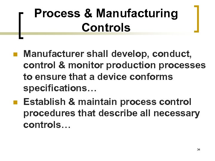 Process & Manufacturing Controls n n Manufacturer shall develop, conduct, control & monitor production