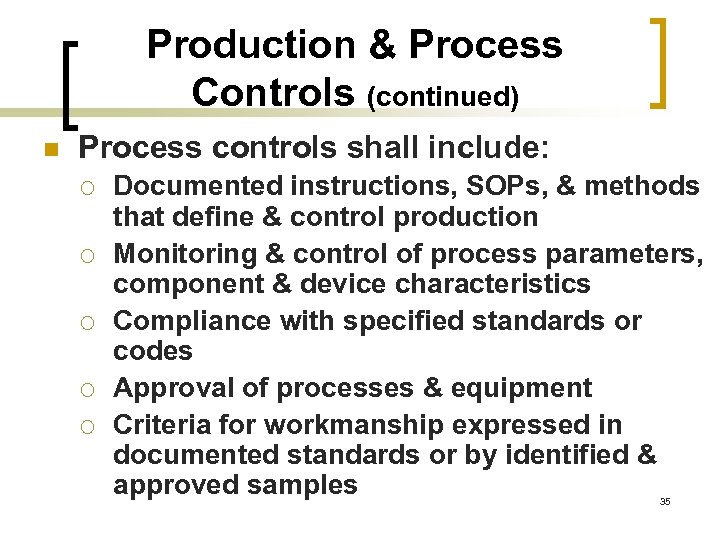 Production & Process Controls (continued) n Process controls shall include: ¡ ¡ ¡ Documented