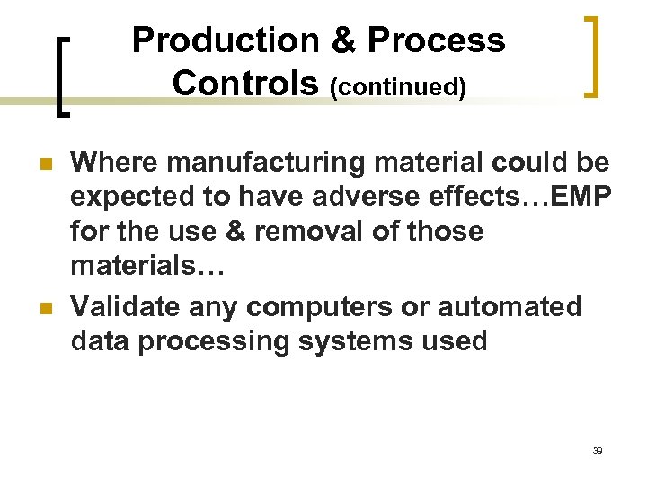 Production & Process Controls (continued) n n Where manufacturing material could be expected to