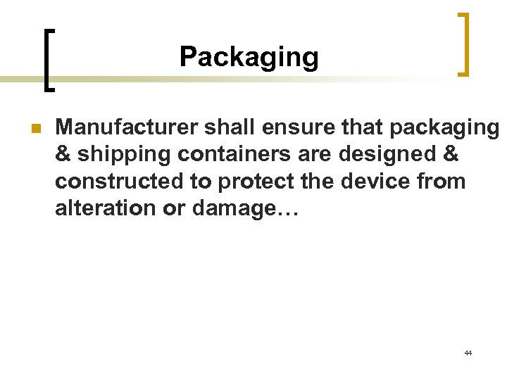 Packaging n Manufacturer shall ensure that packaging & shipping containers are designed & constructed
