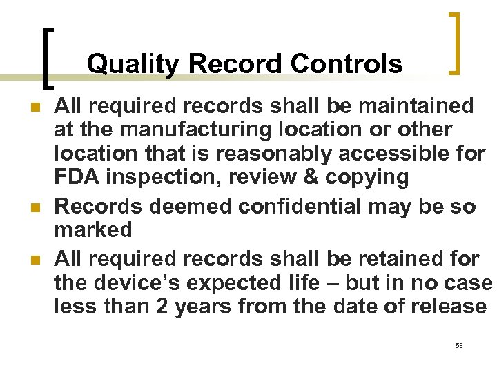 Quality Record Controls n n n All required records shall be maintained at the