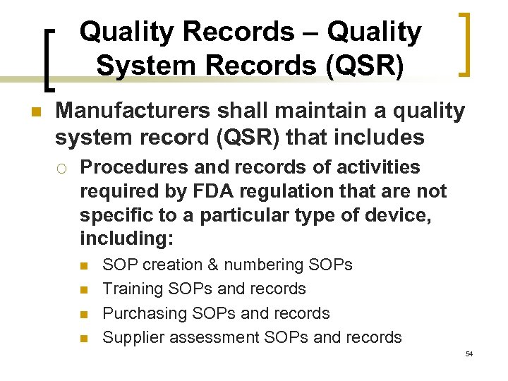Quality Records – Quality System Records (QSR) n Manufacturers shall maintain a quality system