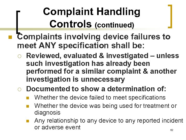 Complaint Handling Controls (continued) n Complaints involving device failures to meet ANY specification shall