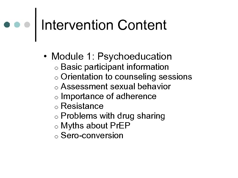 Intervention Content • Module 1: Psychoeducation o o o o Basic participant information Orientation