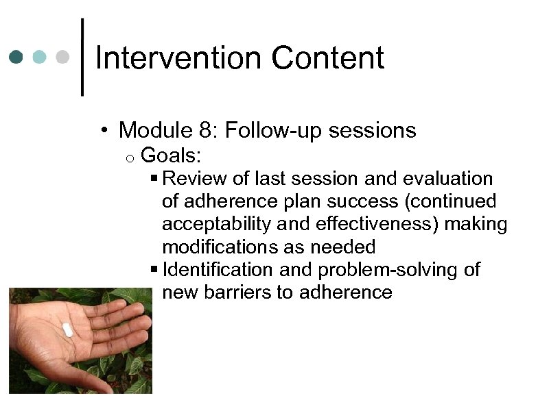 Intervention Content • Module 8: Follow-up sessions o Goals: § Review of last session