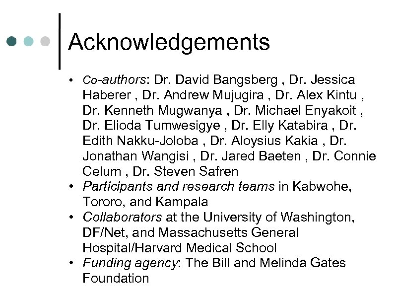 Acknowledgements • Co-authors: Dr. David Bangsberg , Dr. Jessica Haberer , Dr. Andrew Mujugira