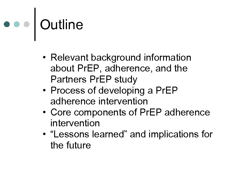 Outline • Relevant background information about Pr. EP, adherence, and the Partners Pr. EP