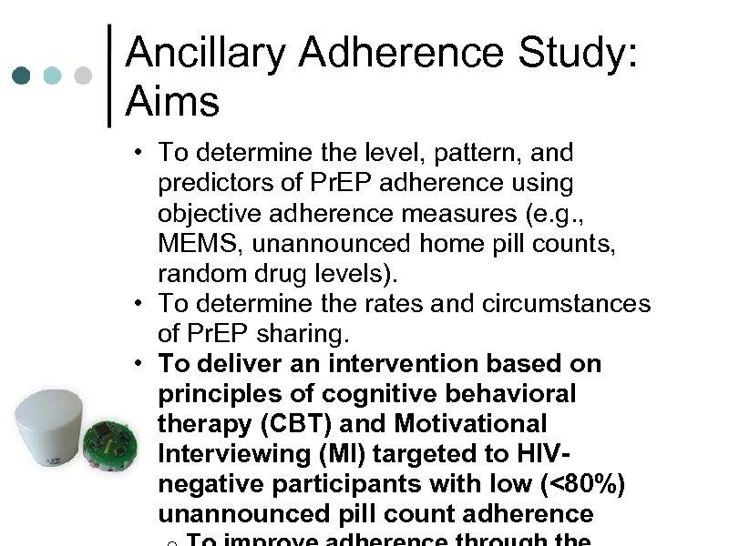 Ancillary Adherence Study: Aims • To determine the level, pattern, and predictors of Pr.