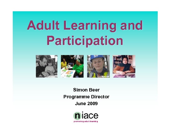 Adult Learning and Participation Stuart Hollis Simon Beer Programme Director June 2009 