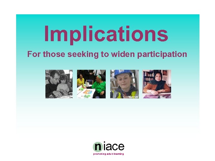 Implications For those seeking to widen participation Stuart Hollis 