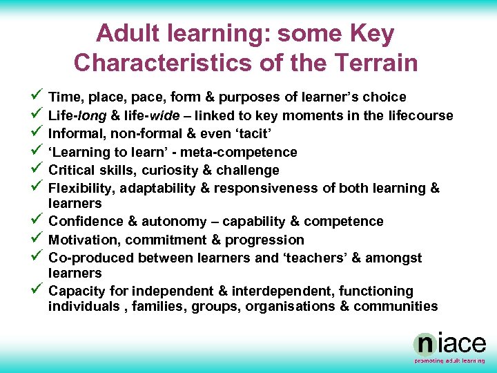 Adult learning: some Key Characteristics of the Terrain ü Time, place, pace, form &
