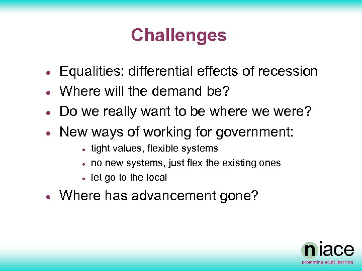 Challenges · · Equalities: differential effects of recession Where will the demand be? Do