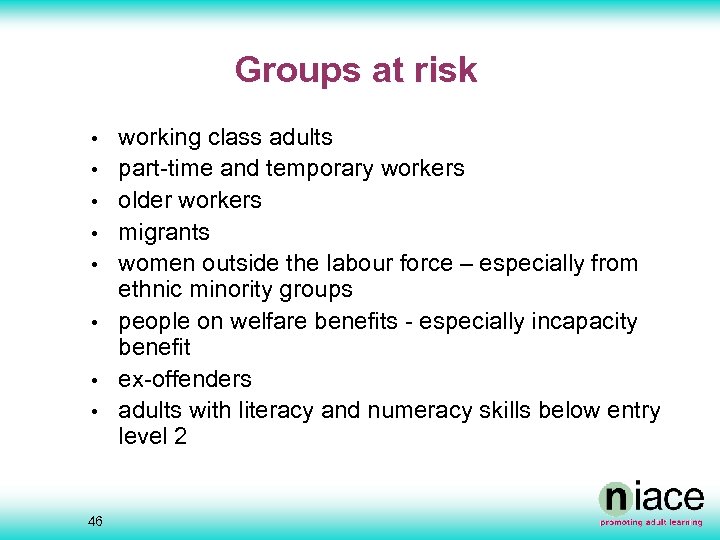 Groups at risk • • 46 working class adults part-time and temporary workers older