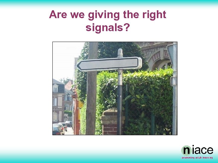 Are we giving the right signals? 
