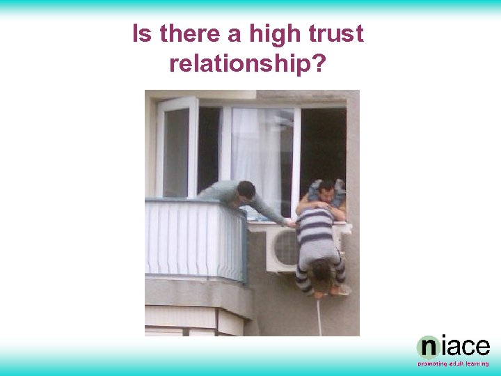 Is there a high trust relationship? 