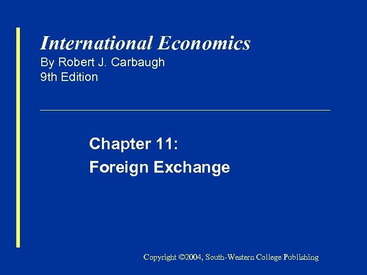 International Economics By Robert J. Carbaugh 9 th Edition Chapter 11: Foreign Exchange Copyright