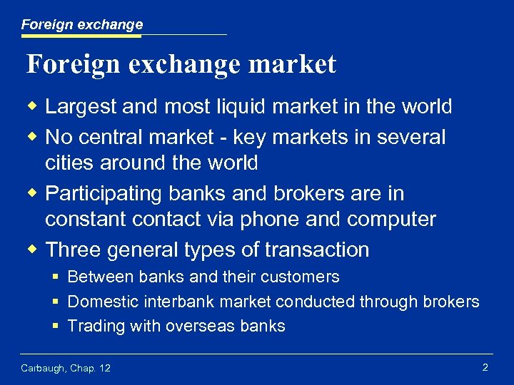 Foreign exchange market w Largest and most liquid market in the world w No