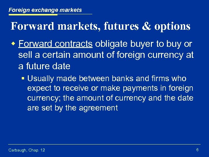 Foreign exchange markets Forward markets, futures & options w Forward contracts obligate buyer to