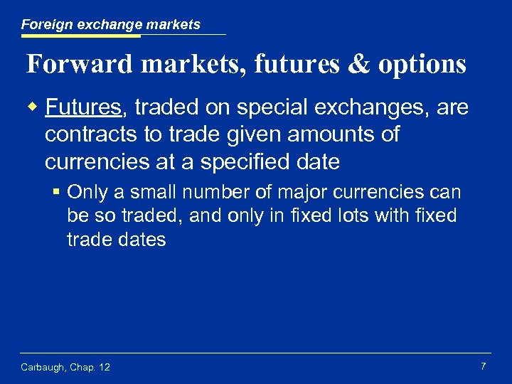 Foreign exchange markets Forward markets, futures & options w Futures, traded on special exchanges,