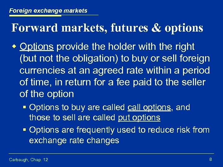 Foreign exchange markets Forward markets, futures & options w Options provide the holder with