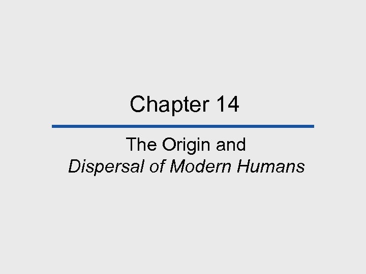 Chapter 14 The Origin and Dispersal of Modern Humans 