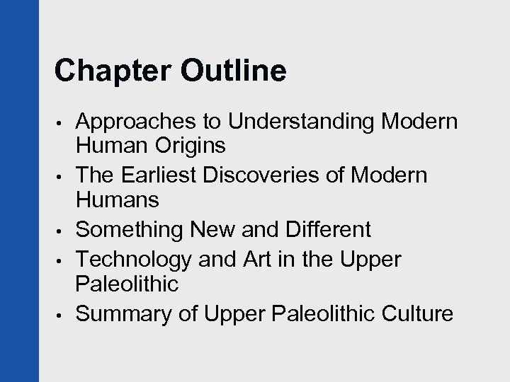 Chapter Outline • • • Approaches to Understanding Modern Human Origins The Earliest Discoveries