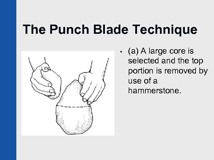 The Punch Blade Technique • (a) A large core is selected and the top