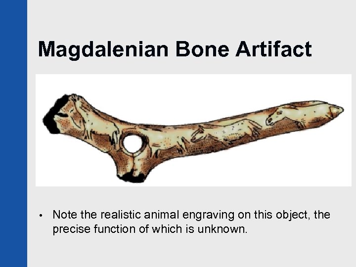 Magdalenian Bone Artifact • Note the realistic animal engraving on this object, the precise