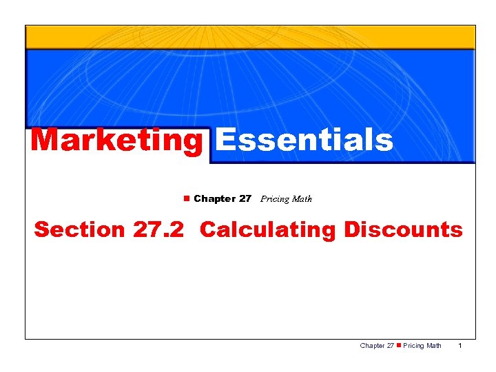 Marketing Essentials n Chapter 27 Pricing Math Section 27. 2 Calculating Discounts Chapter 27