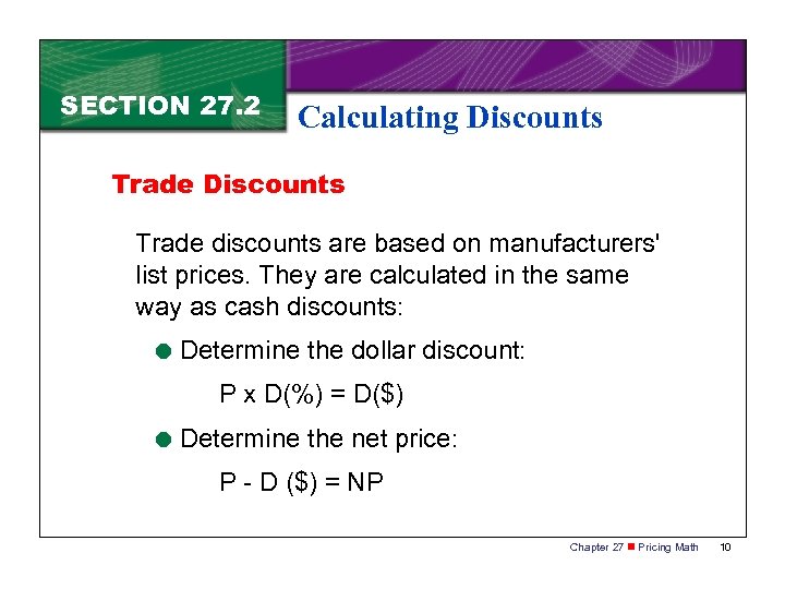 SECTION 27. 2 Calculating Discounts Trade discounts are based on manufacturers' list prices. They