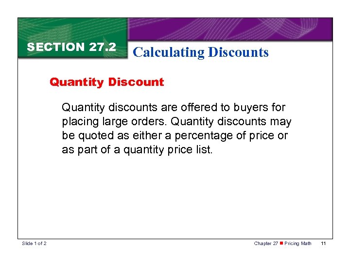 SECTION 27. 2 Calculating Discounts Quantity Discount Quantity discounts are offered to buyers for