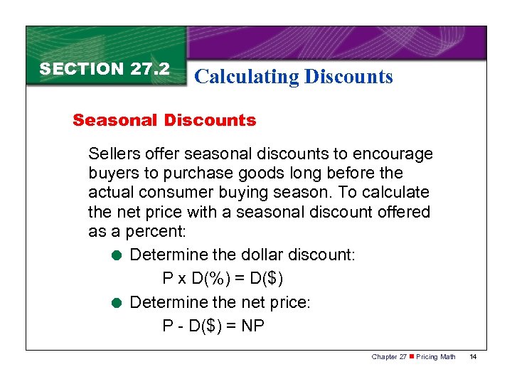 SECTION 27. 2 Calculating Discounts Seasonal Discounts Sellers offer seasonal discounts to encourage buyers