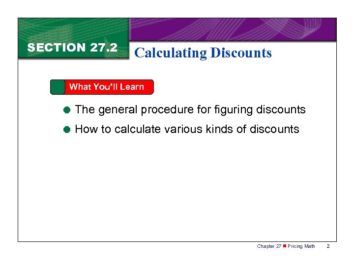 SECTION 27. 2 Calculating Discounts What You'll Learn = The general procedure for figuring
