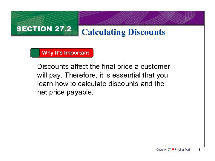 SECTION 27. 2 Calculating Discounts Why It's Important Discounts affect the final price a