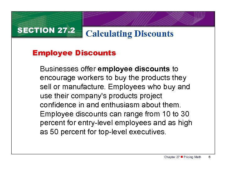 SECTION 27. 2 Calculating Discounts Employee Discounts Businesses offer employee discounts to encourage workers