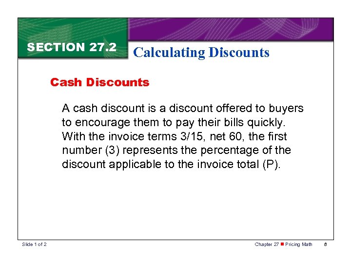 SECTION 27. 2 Calculating Discounts Cash Discounts A cash discount is a discount offered