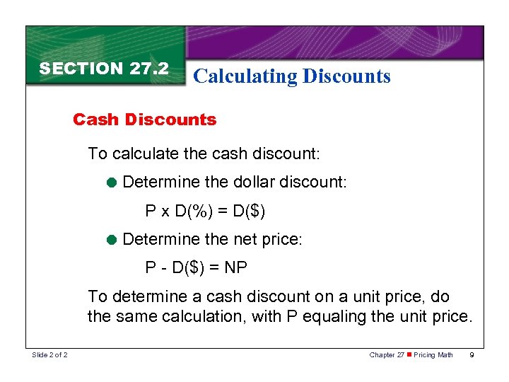 SECTION 27. 2 Calculating Discounts Cash Discounts To calculate the cash discount: = Determine