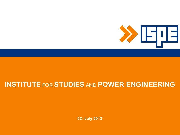 INSTITUTE FOR STUDIES AND POWER ENGINEERING 02 - July 2012 
