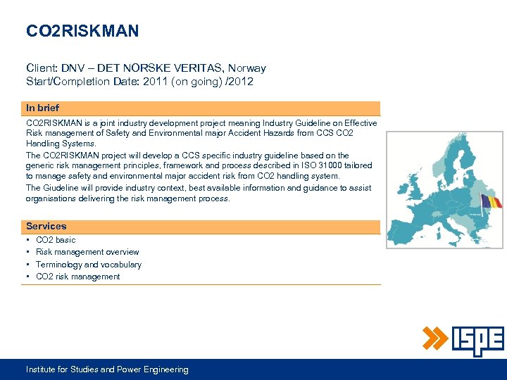 CO 2 RISKMAN Client: DNV – DET NORSKE VERITAS, Norway Start/Completion Date: 2011 (on