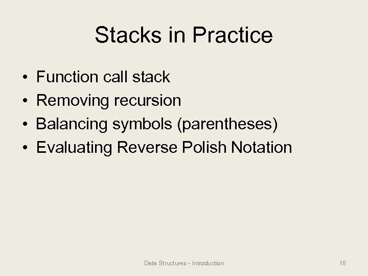 Stacks in Practice • • Function call stack Removing recursion Balancing symbols (parentheses) Evaluating