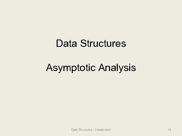 Data Structures Asymptotic Analysis Data Structures - Introduction 19 