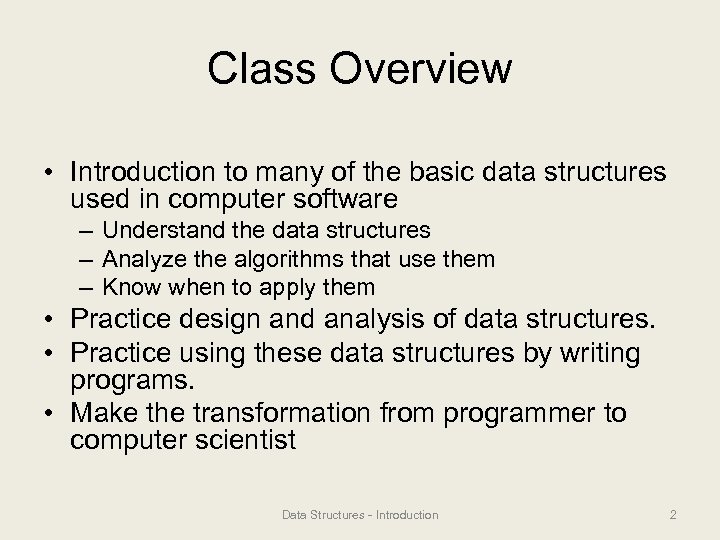 Class Overview • Introduction to many of the basic data structures used in computer