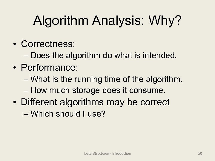 Algorithm Analysis: Why? • Correctness: – Does the algorithm do what is intended. •